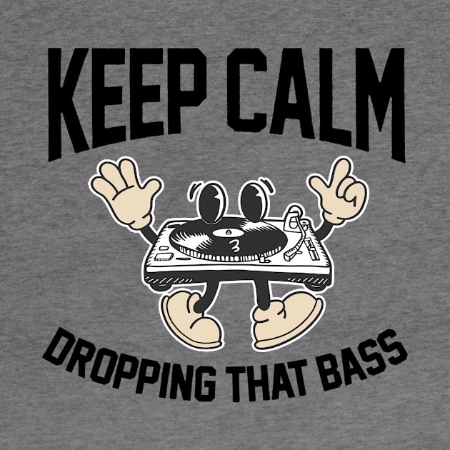 Funny DJ Disc Jockey Music Keep Calm I'm Dropping The Bass by SilverLake